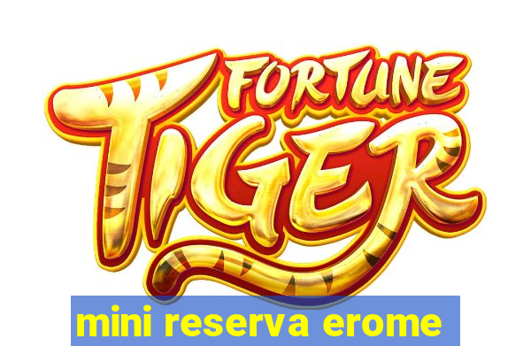 mini reserva erome